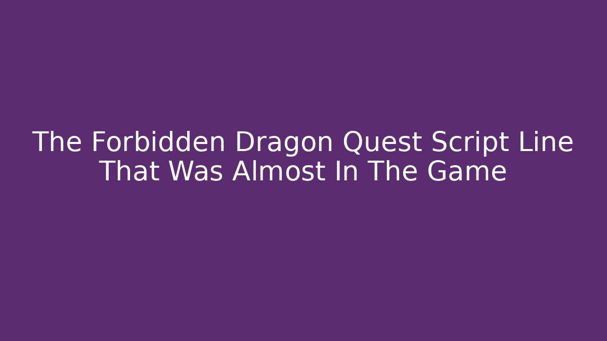 The Forbidden Dragon Quest Script Line That Was Almost In The Game - Felix Cat Insurance