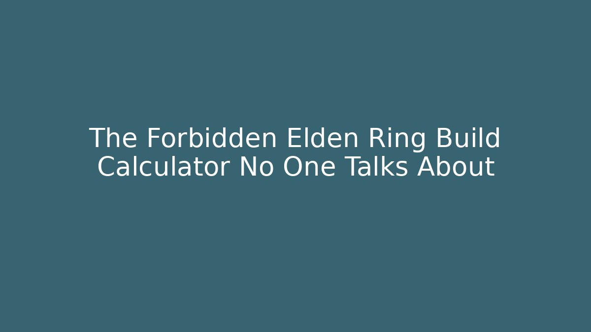 The Forbidden Elden Ring Build Calculator No One Talks About