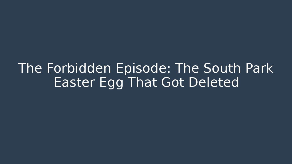 The Forbidden Episode: The South Park Easter Egg That Got Deleted