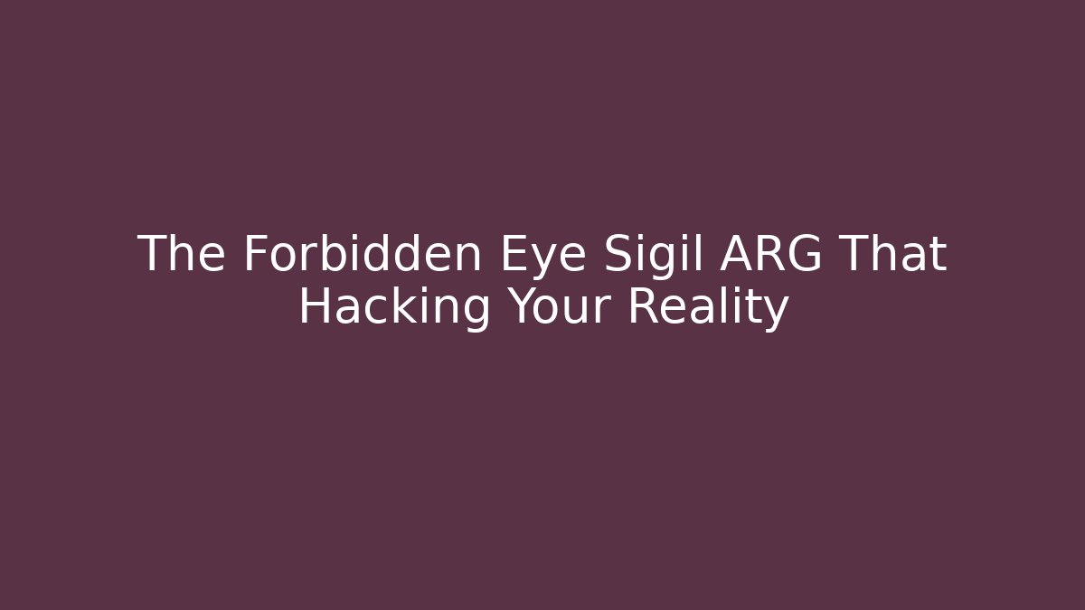The Forbidden Eye Sigil ARG That Hacking Your Reality