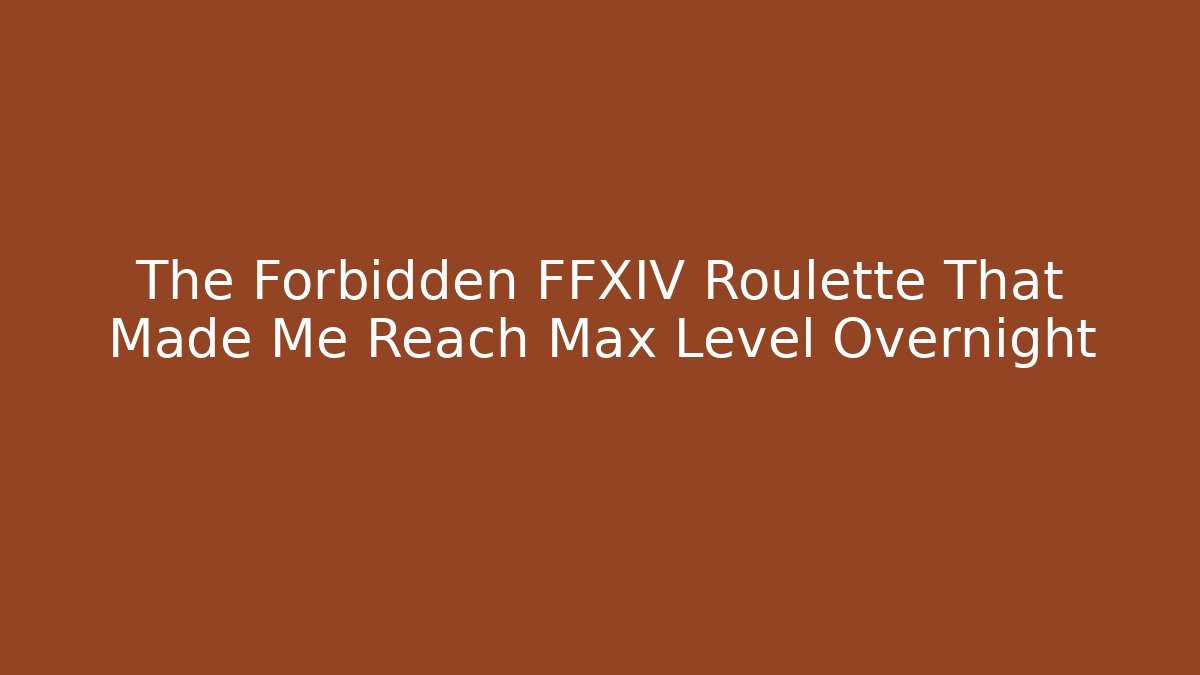 The Forbidden FFXIV Roulette That Made Me Reach Max Level Overnight