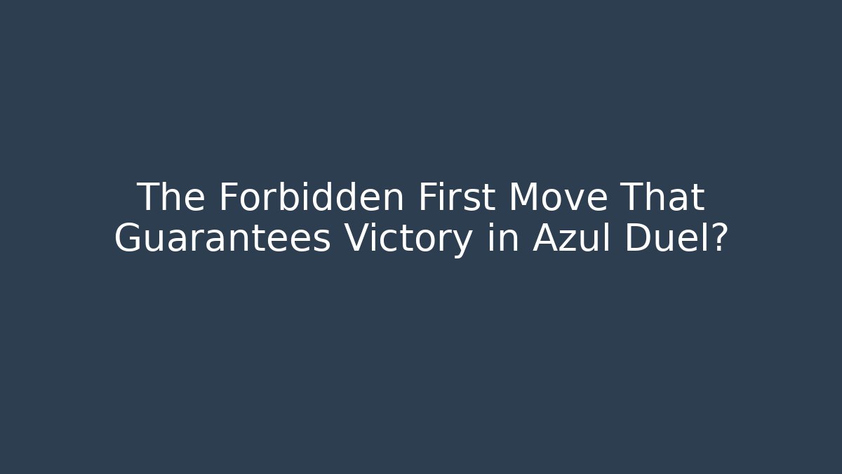 The Forbidden First Move That Guarantees Victory in Azul Duel?