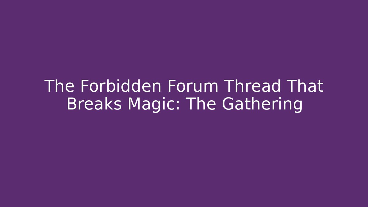 The Forbidden Forum Thread That Breaks Magic: The Gathering - Felix Cat Insurance