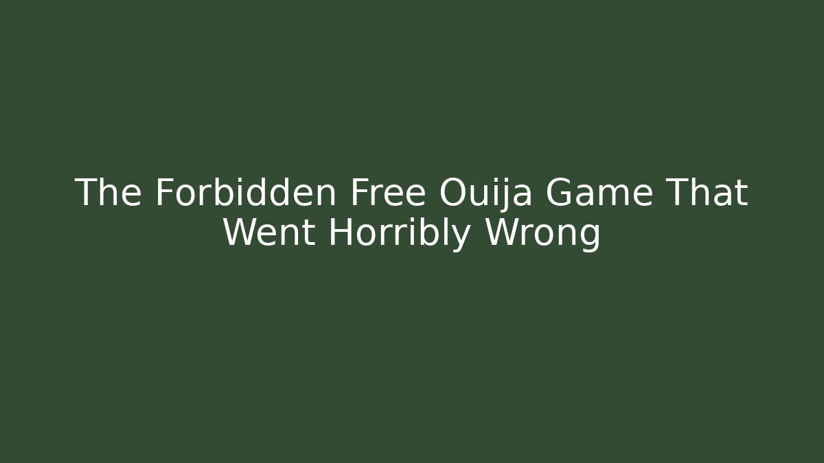 The Forbidden Free Ouija Game That Went Horribly Wrong