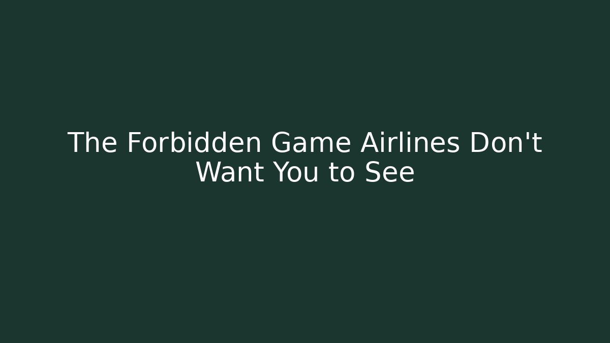 The Forbidden Game Airlines Don’t Want You to See