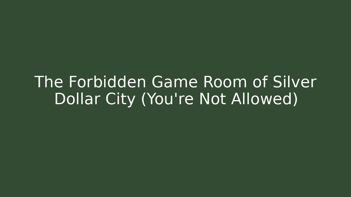 The Forbidden Game Room of Silver Dollar City (You're Not Allowed)