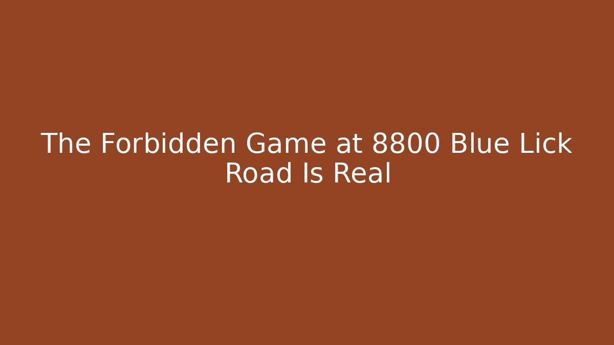 The Forbidden Game at 8800 Blue Lick Road Is Real