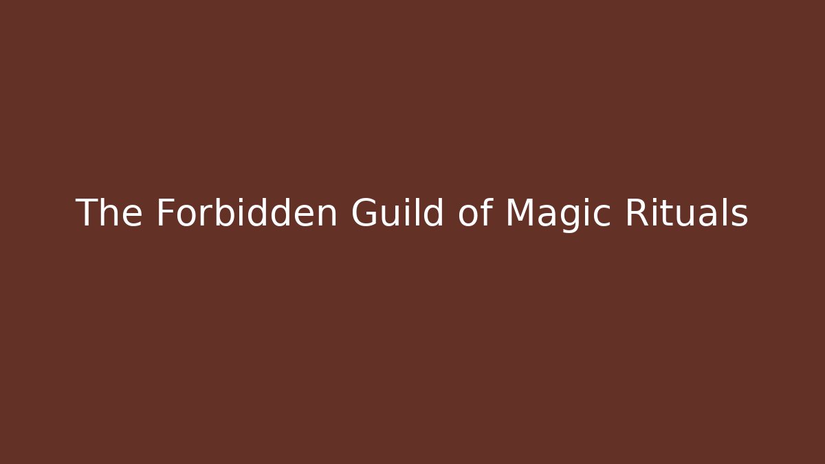 The Forbidden Guild of Magic Rituals