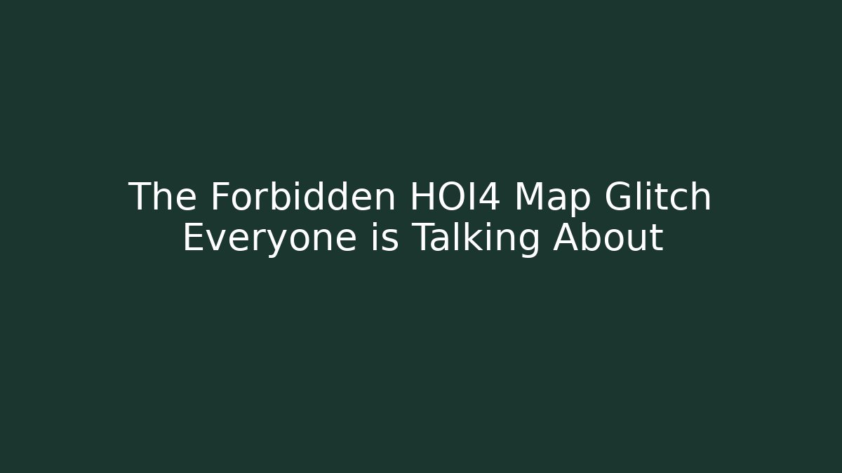 The Forbidden HOI4 Map Glitch Everyone is Talking About - Felix Cat Insurance