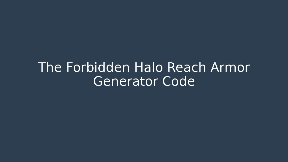 The Forbidden Halo Reach Armor Generator Code