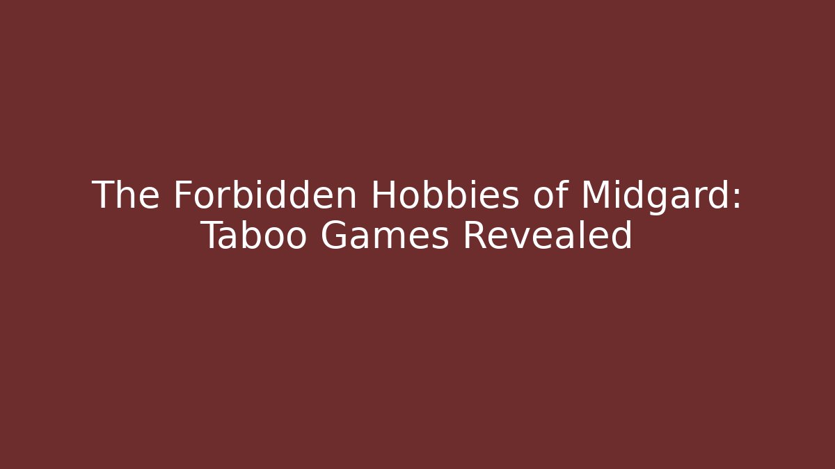 The Forbidden Hobbies of Midgard: Taboo Games Revealed