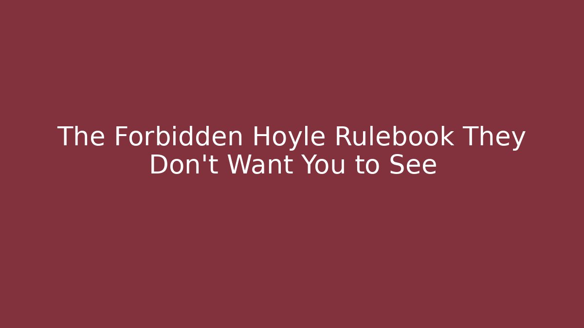 The Forbidden Hoyle Rulebook They Don't Want You to See