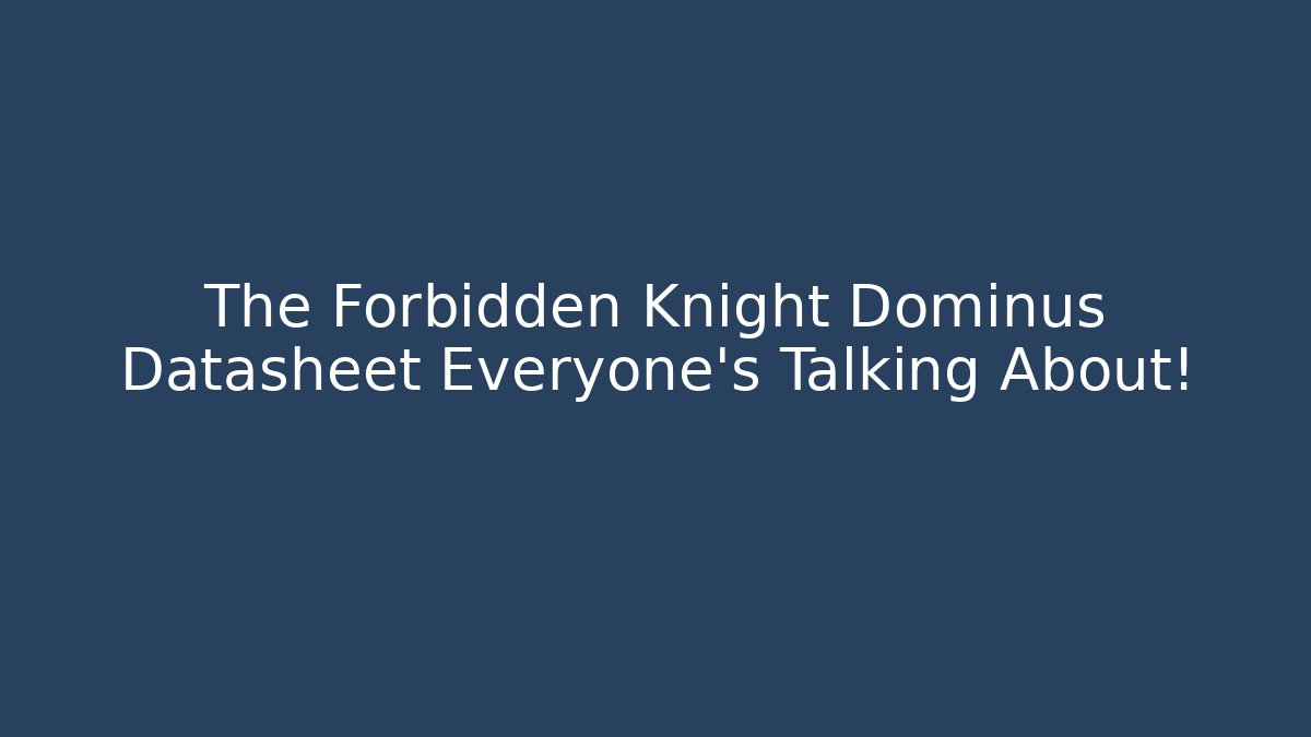 The Forbidden Knight Dominus Datasheet Everyone’s Talking About! - Felix Cat Insurance