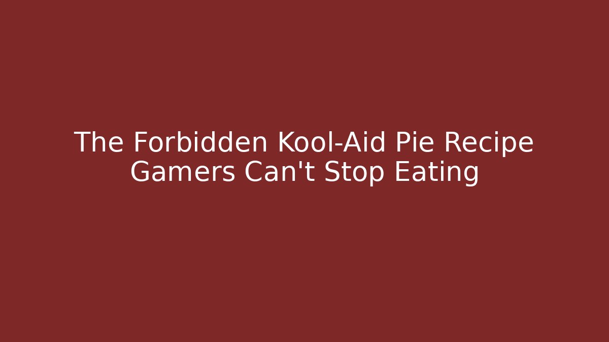 The Forbidden Kool-Aid Pie Recipe Gamers Can't Stop Eating