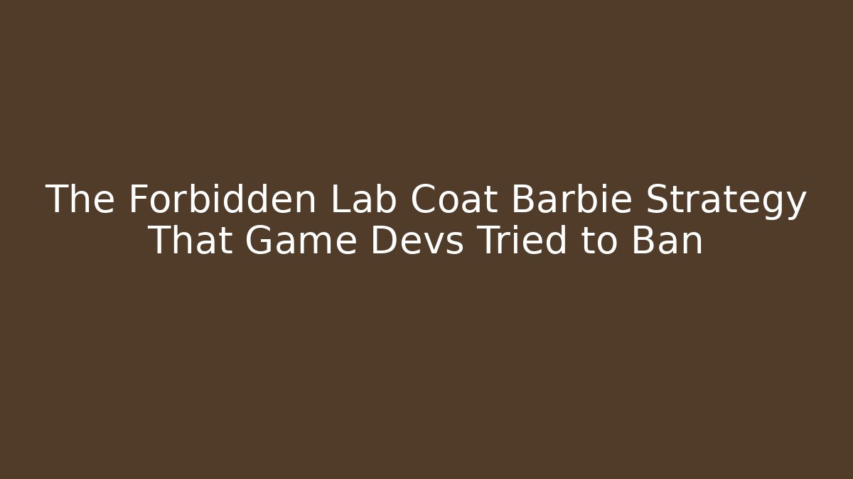 The Forbidden Lab Coat Barbie Strategy That Game Devs Tried to Ban