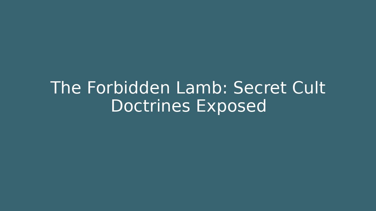 The Forbidden Lamb: Secret Cult Doctrines Exposed