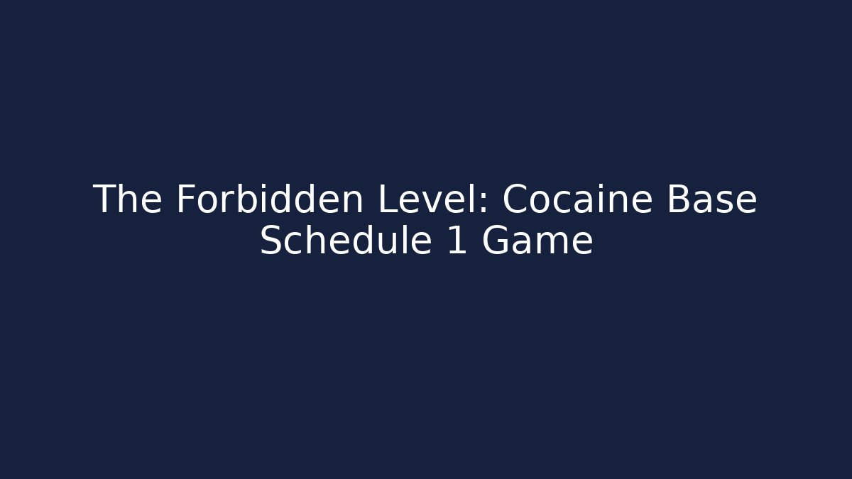 The Forbidden Level: Cocaine Base Schedule 1 Game