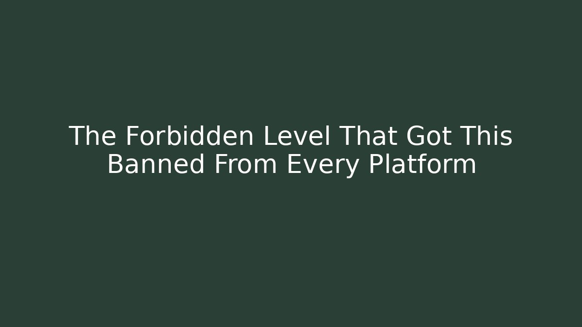 The Forbidden Level That Got This Banned From Every Platform