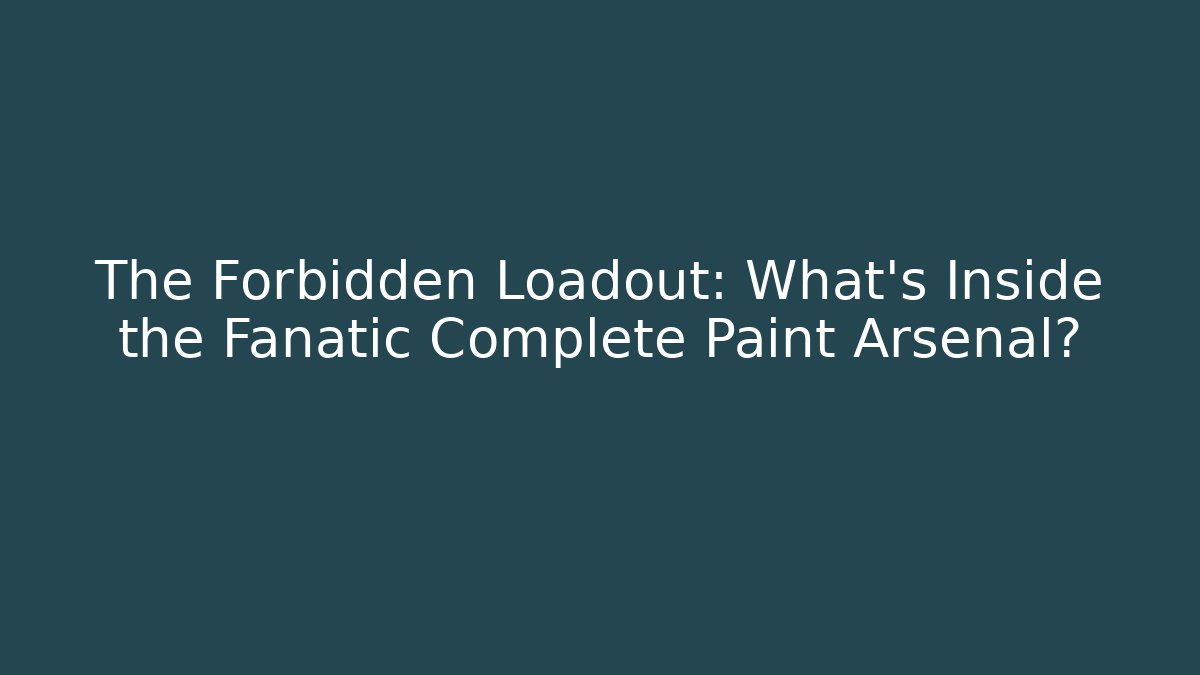 The Forbidden Loadout: What’s Inside the Fanatic Complete Paint Arsenal?