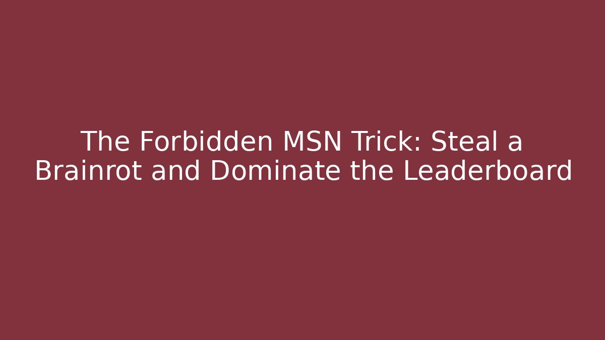 The Forbidden MSN Trick: Steal a Brainrot and Dominate the Leaderboard