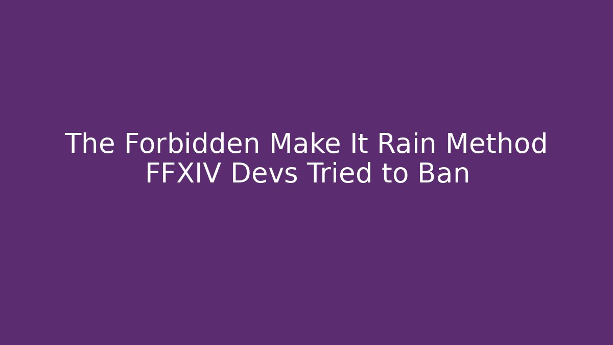 The Forbidden Make It Rain Method FFXIV Devs Tried to Ban