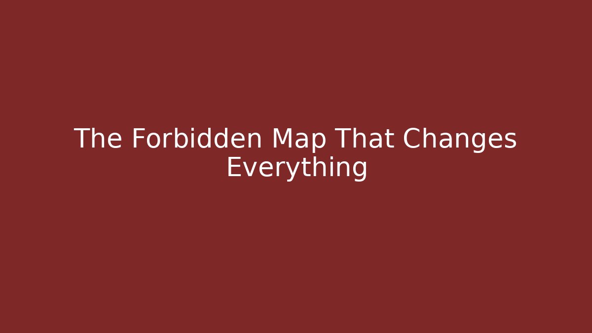 The Forbidden Map That Changes Everything