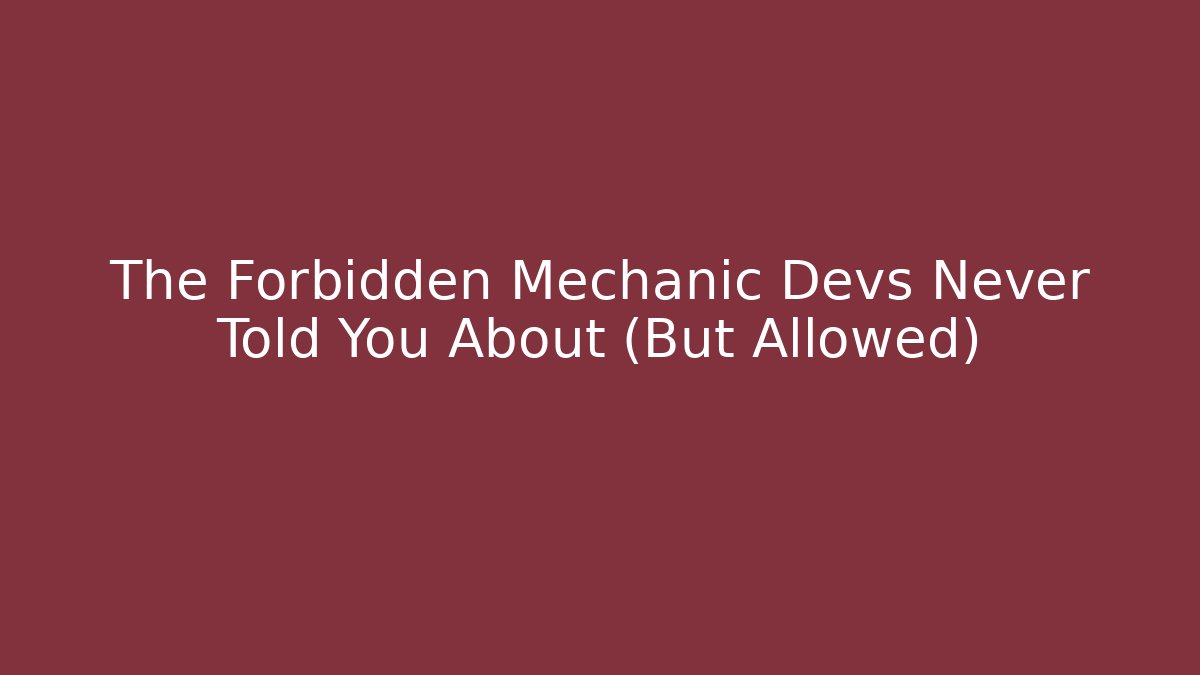 The Forbidden Mechanic Devs Never Told You About (But Allowed)