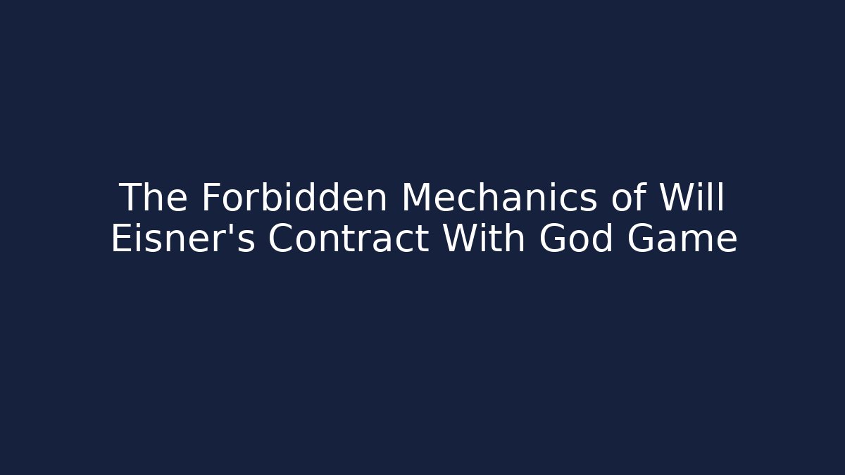 The Forbidden Mechanics of Will Eisner's Contract With God Game