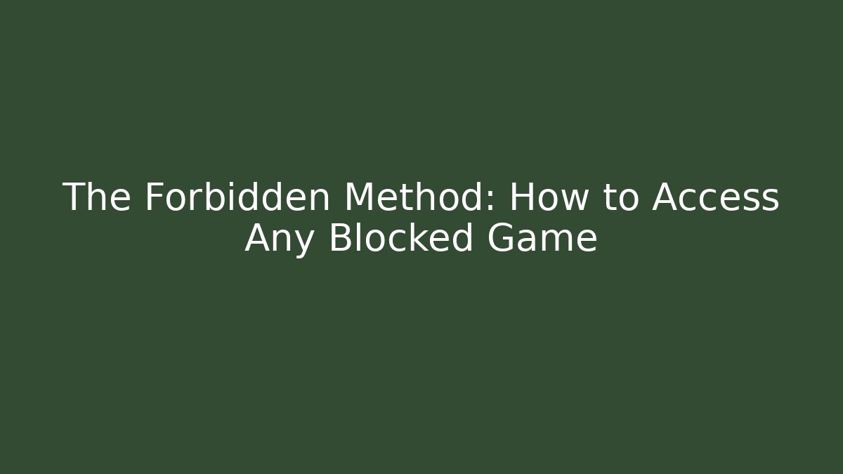 The Forbidden Method: How to Access Any Blocked Game - Felix Cat Insurance