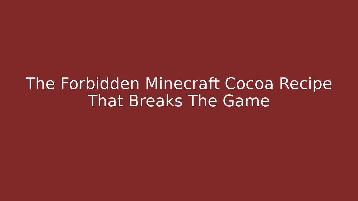 The Forbidden Minecraft Cocoa Recipe That Breaks The Game