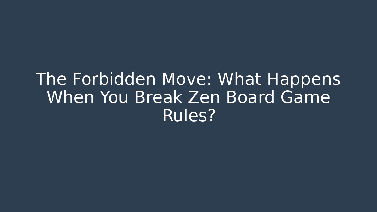 The Forbidden Move: What Happens When You Break Zen Board Game Rules? - Felix Cat Insurance