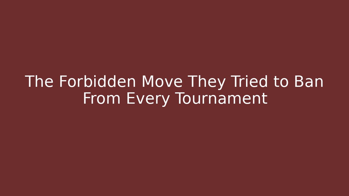 The Forbidden Move They Tried to Ban From Every Tournament