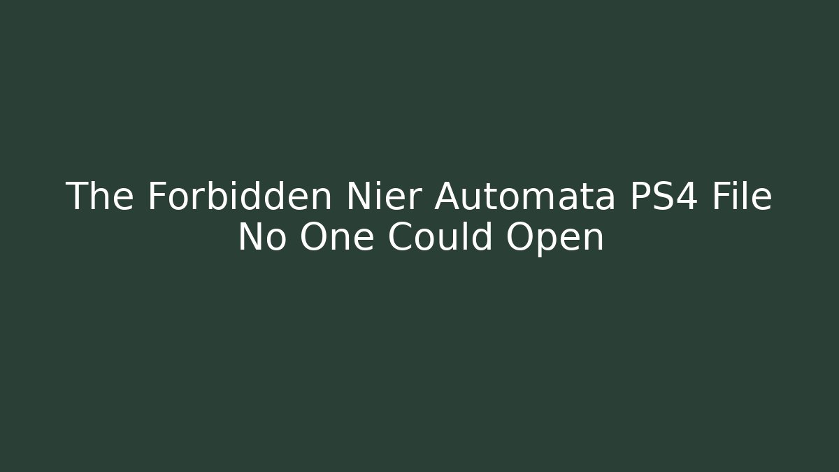 The Forbidden Nier Automata PS4 File No One Could Open