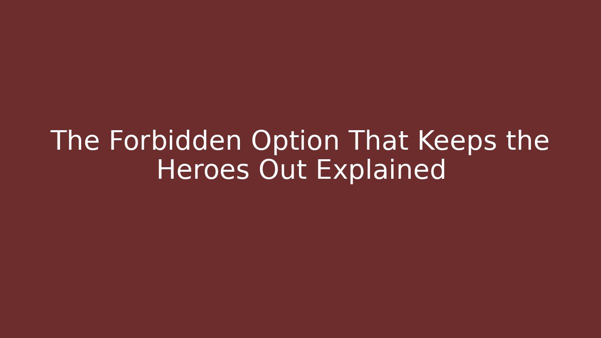 The Forbidden Option That Keeps the Heroes Out Explained - Felix Cat Insurance