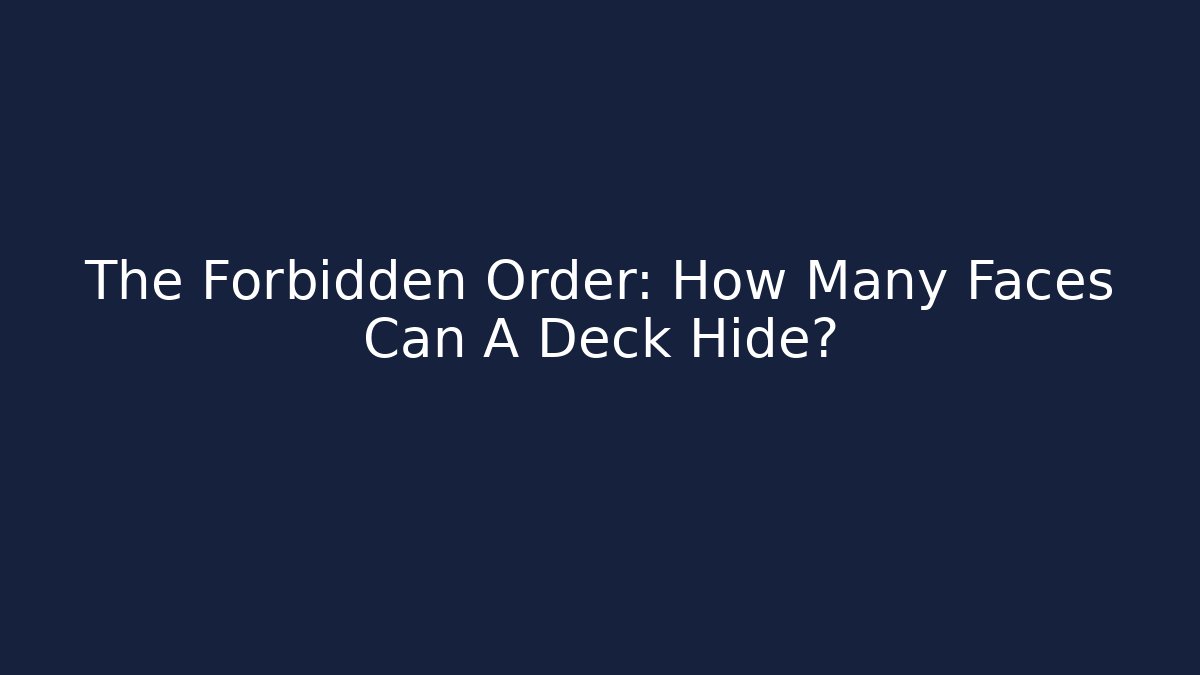 The Forbidden Order: How Many Faces Can A Deck Hide?