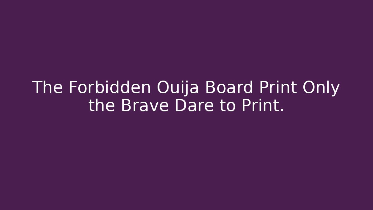 The Forbidden Ouija Board Print Only the Brave Dare to Print.