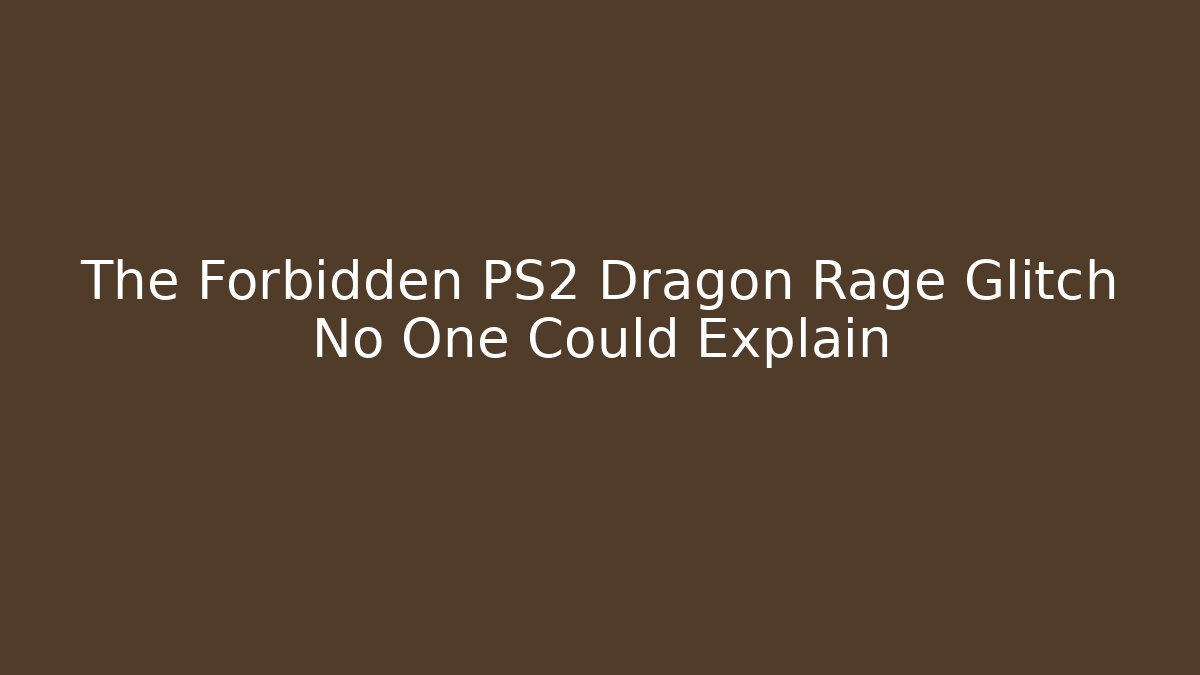 The Forbidden PS2 Dragon Rage Glitch No One Could Explain - Felix Cat Insurance