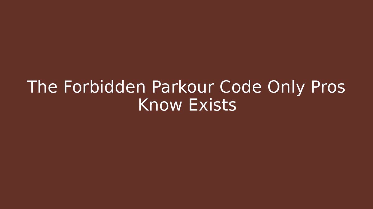 The Forbidden Parkour Code Only Pros Know Exists