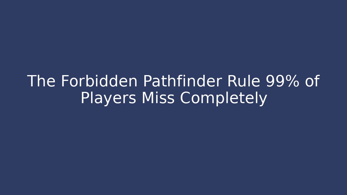 The Forbidden Pathfinder Rule 99% of Players Miss Completely
