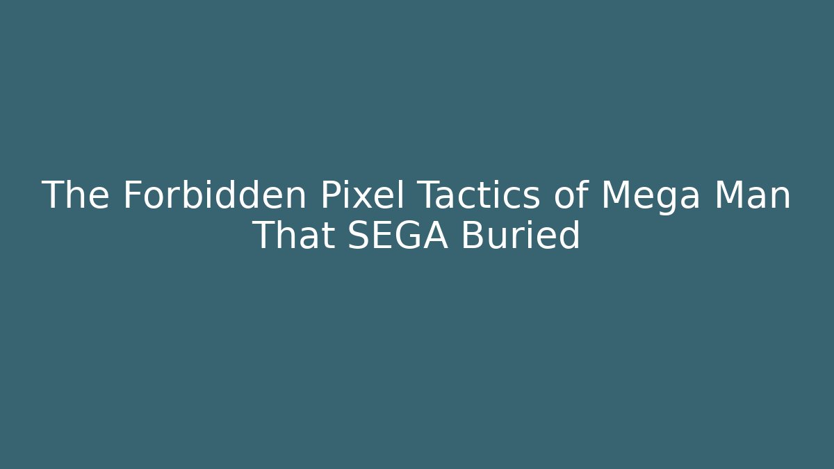 The Forbidden Pixel Tactics of Mega Man That SEGA Buried