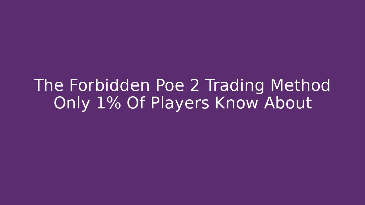 The Forbidden Poe 2 Trading Method Only 1% Of Players Know About