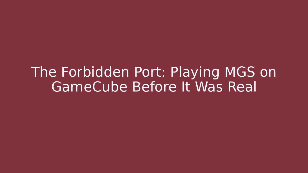 The Forbidden Port: Playing MGS on GameCube Before It Was Real