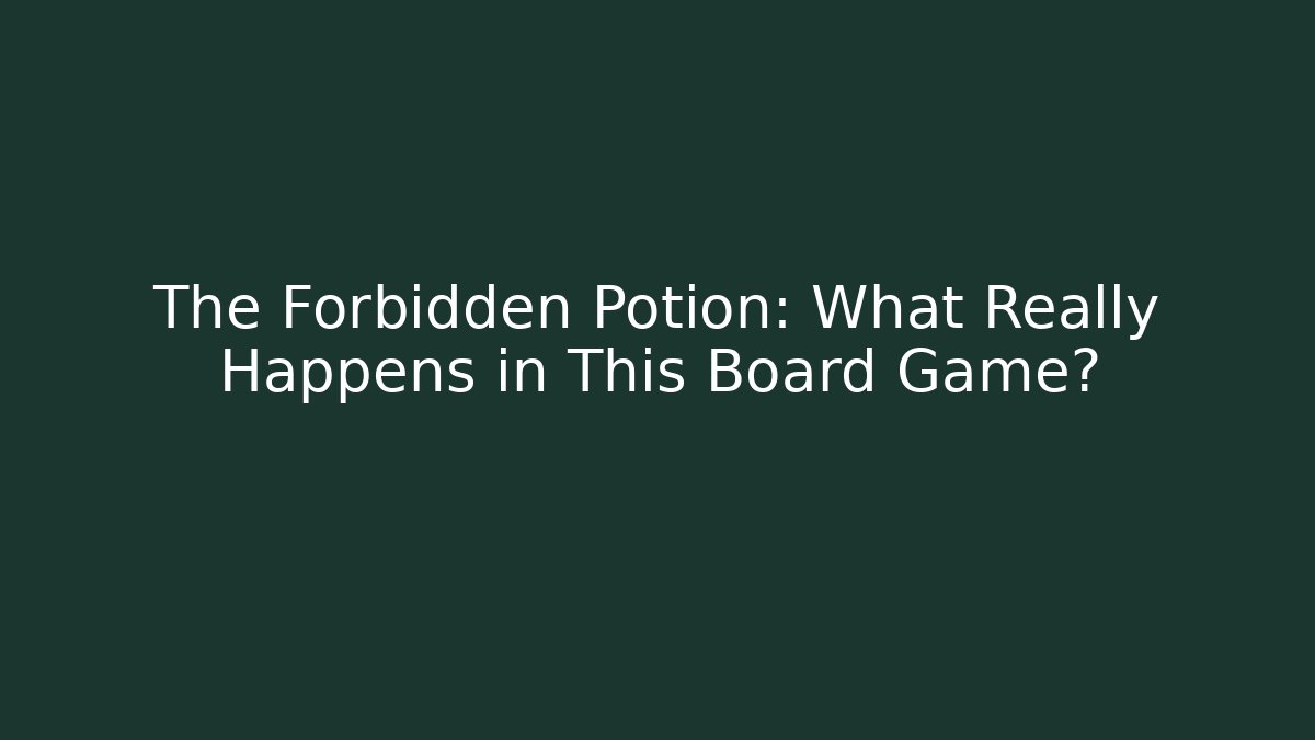 The Forbidden Potion: What Really Happens in This Board Game?
