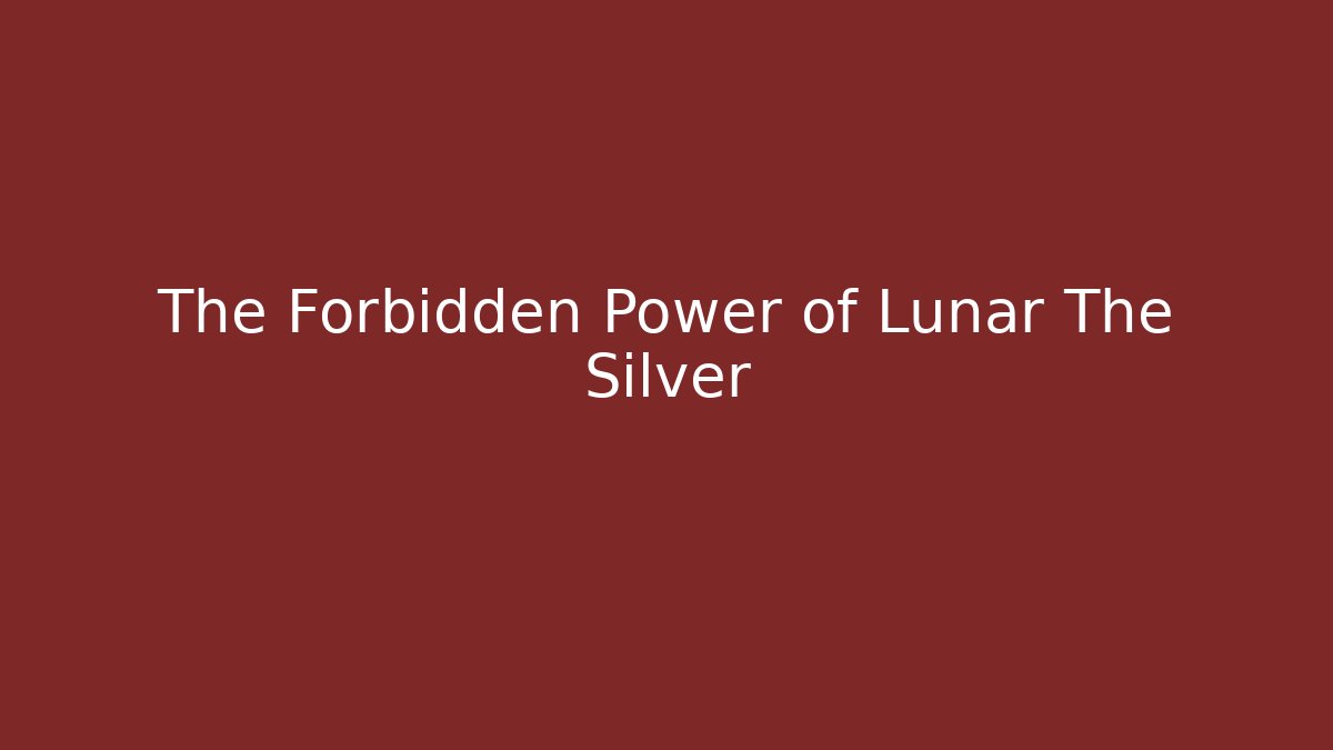The Forbidden Power of Lunar The Silver - Felix Cat Insurance