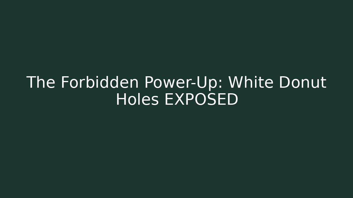 The Forbidden Power-Up: White Donut Holes EXPOSED