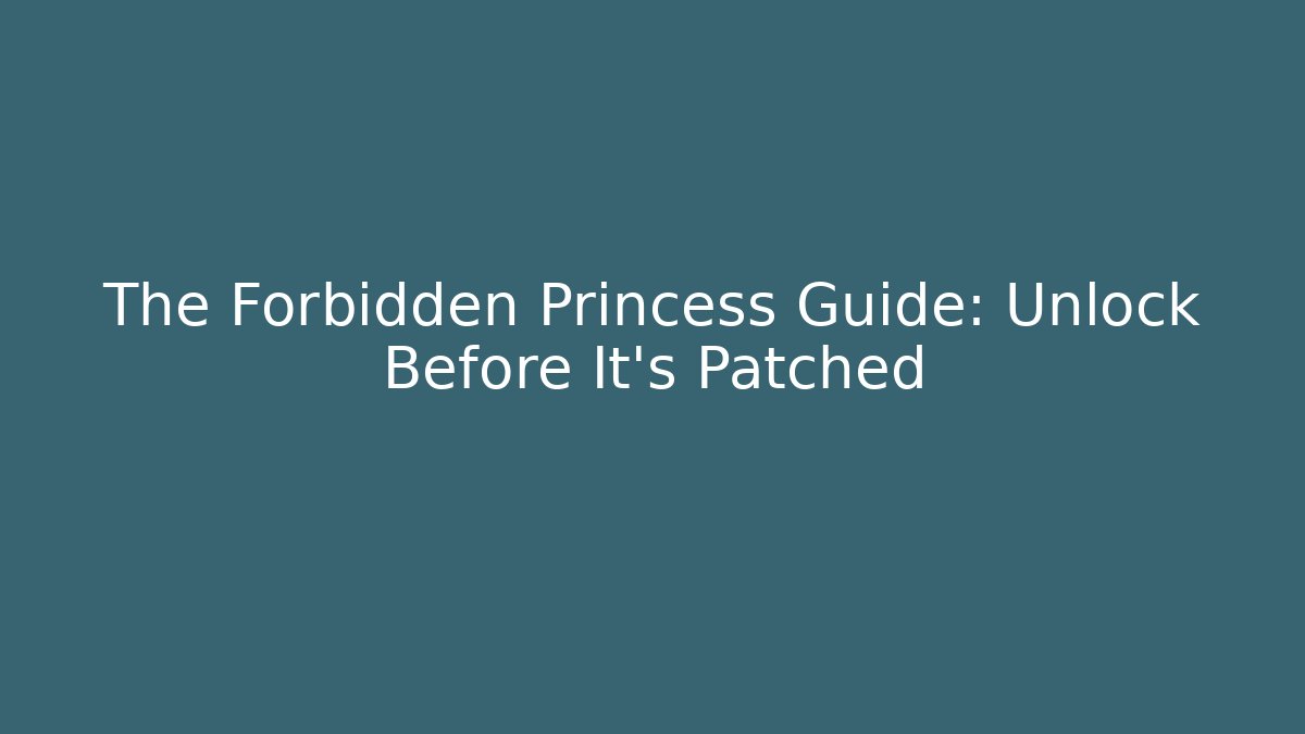 The Forbidden Princess Guide: Unlock Before It's Patched - Felix Cat Insurance
