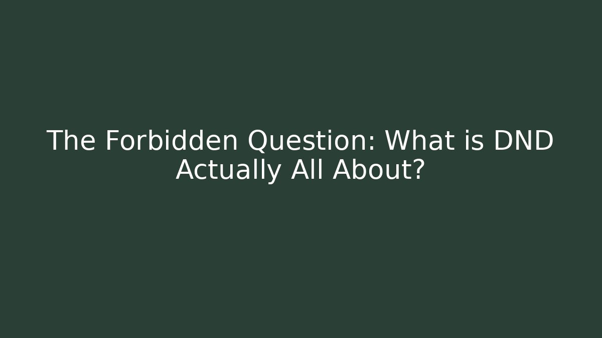 The Forbidden Question: What is DND Actually All About? - Felix Cat Insurance