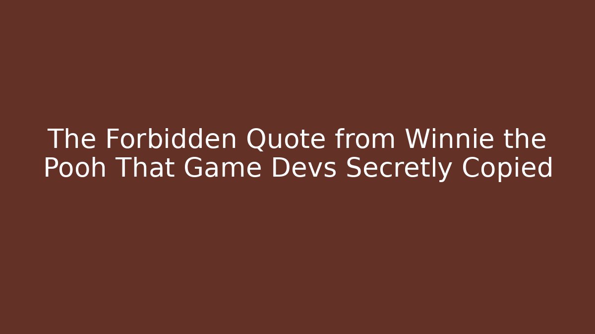 The Forbidden Quote from Winnie the Pooh That Game Devs Secretly Copied