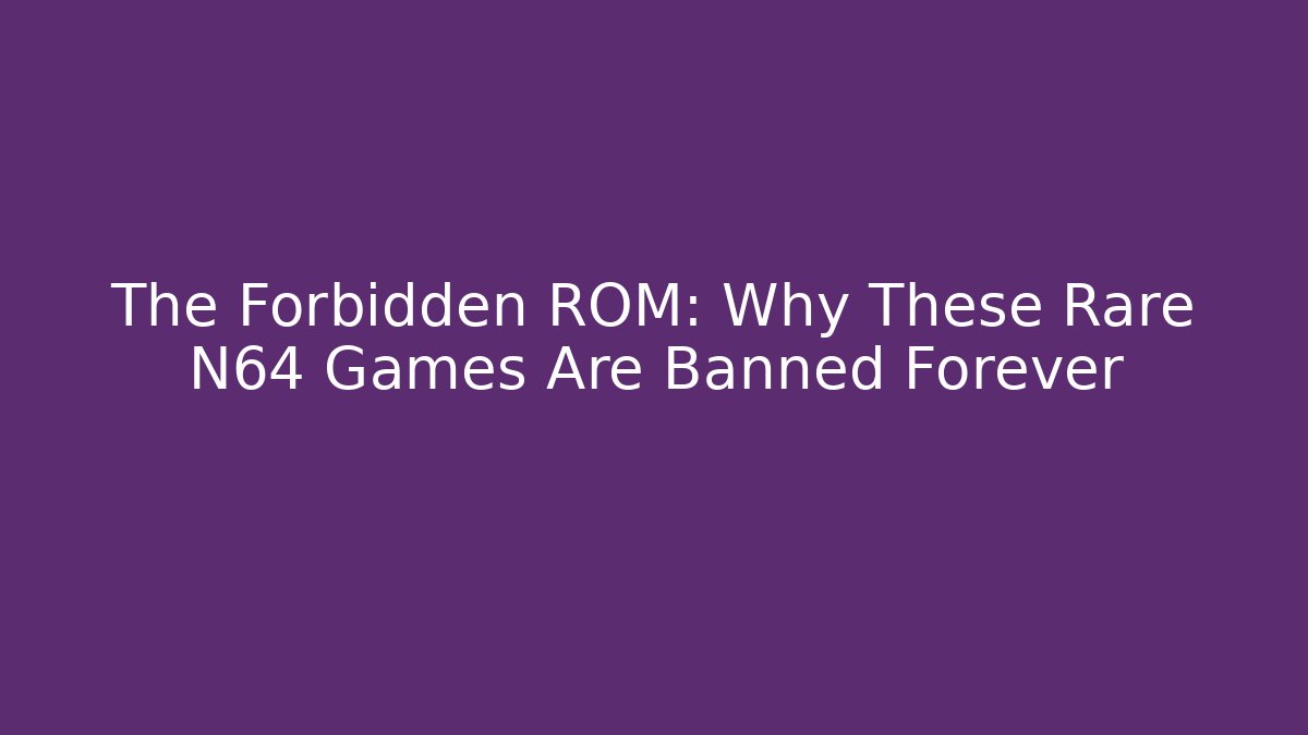 The Forbidden ROM: Why These Rare N64 Games Are Banned Forever