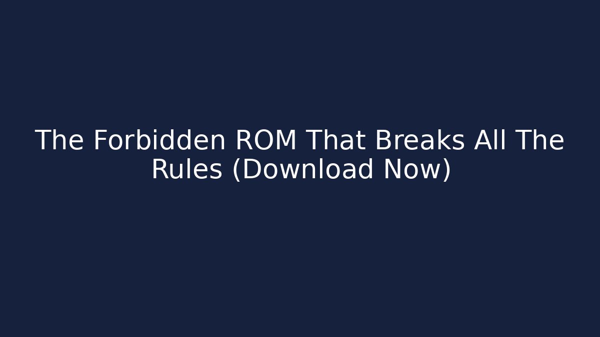 The Forbidden ROM That Breaks All The Rules (Download Now)